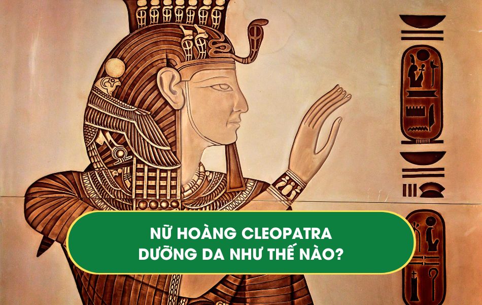 Nữ hoàng cleopatra dưỡng da như thế nào?