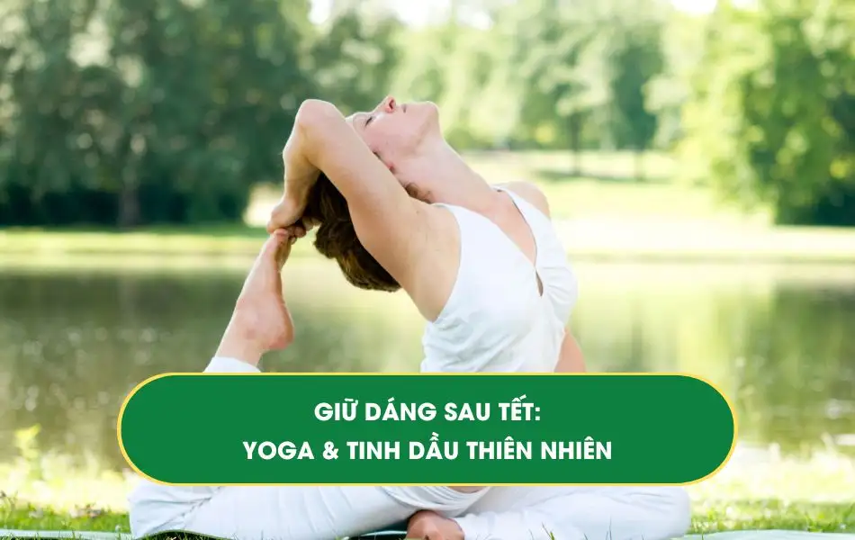 giu-dang-sau-tet-yoga-va-tinh-dau-thien-nhien Giữ dáng sau Tết: Yoga và Tinh dầu thiên nhiên