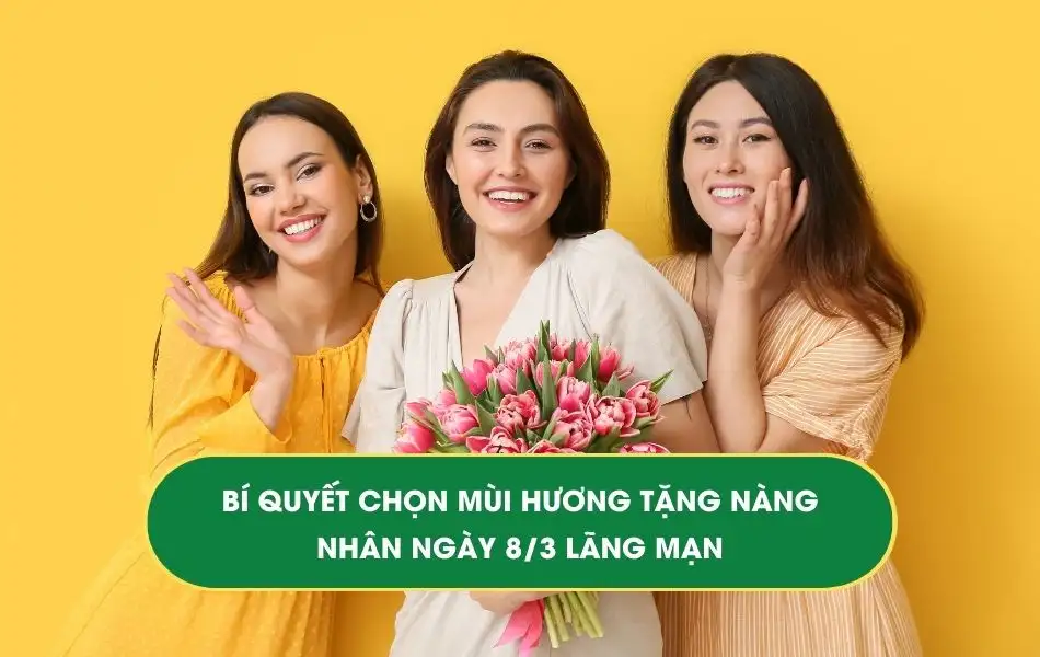 bi-quyet-chon-qua-tang-mui-huong-cho-ngay-quoc-te-phu-nu Bí quyết chọn mùi hương tặng nàng nhân ngày Quốc tế Phụ nữ