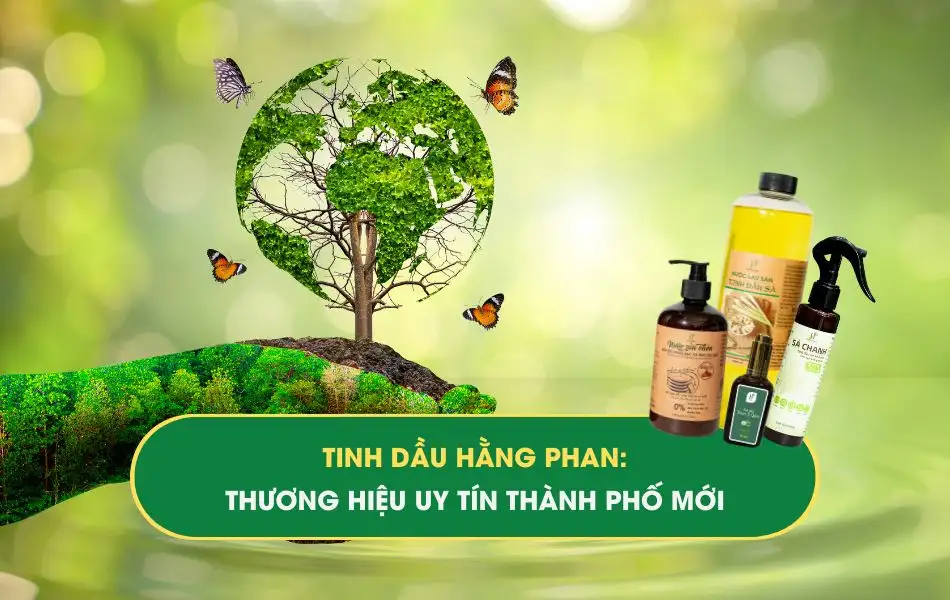 Tinh dầu Hằng Phan - thương hiệu uy tín thành phố mới