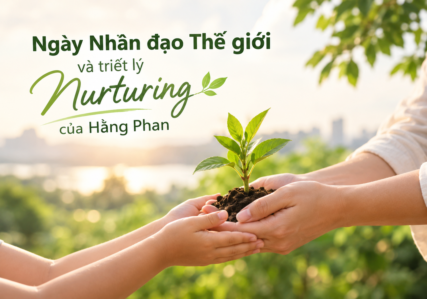 Ngày nhân đạo Thế giới và triết lý Nurturing (nuôi dưỡng) của Tinh dầu Hằng Phan